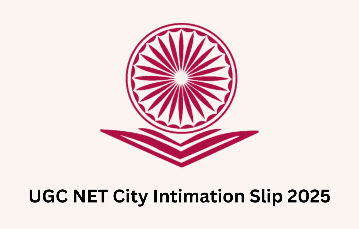 UGC NET June 2025 City Intimation Slip Released Ahead of Exams
