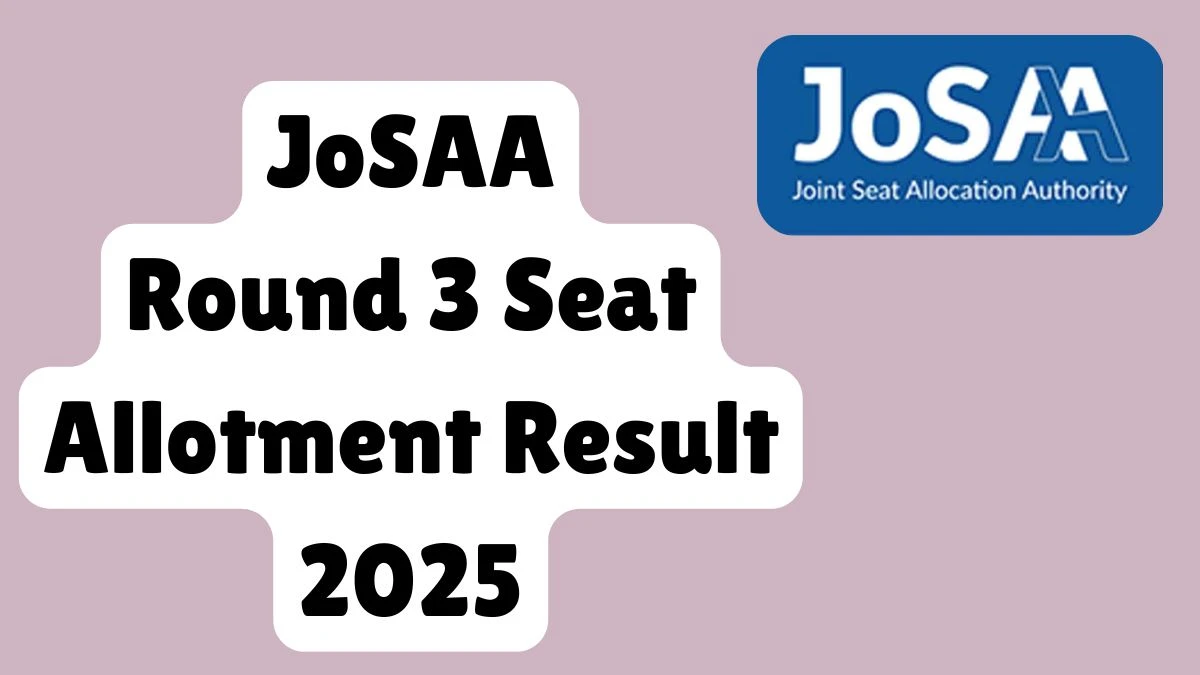 JoSAA 2025 Round 3 Merit List Released at josaa.nic.in